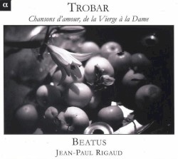 Trobar - Chansons d'amour, de la Vierge à la Dame by Beatus  &   Jean-Paul Rigaud