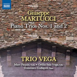 Piano Trios Nos. 1 and 2 by Giuseppe Martucci ;   Trio Vega ,   Marc Paquin ,   Orfilia Saiz Vega ,   Domenico Codispoti