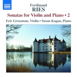Sonatas for Violin and Piano • 2 by Ferdinand Ries ;   Eric Grossman ,   Susan Kagan