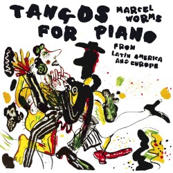 Tangos for Piano from Latin America & Europe by Marcel Worms