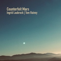 Counterfeit Mars by Ingrid Laubrock  &   Tom Rainey