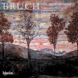 String Quartet no. 2, op. 10 / Romance op. 85 / Four Pieces, op. 70 / Piano Trio, op. 5 by Bruch ;   The Nash Ensemble