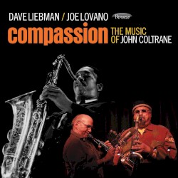 Compassion: The Music of John Coltrane by David Liebman  &   Joe Lovano