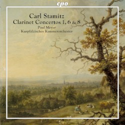 Clarinet Concertos Nos. 1, 6 & 8 by Carl Stamitz ;   Paul Meyer ,   Kurpfälzisches Kammerorchester