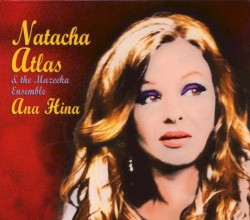 Ana Hina by Natacha Atlas  &   The Mazeeka Ensemble