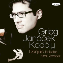 Grieg / Janáček / Kodály by Grieg ,   Janáček ,   Kodály ;   Danjulo Ishizaka ,   Shai Wosner