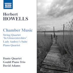 Chamber Music by Herbert Howells ;   Dante Quartet ,   Gould Piano Trio ,   David Adams