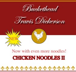 Chicken Noodles II by Buckethead  /   Travis Dickerson