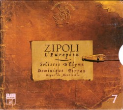 Les Chemins du Baroque, Vol. 7: Zipoli l'Européen by Domenico Zipoli ;   Solistes D'Elyma ,   Dominique Ferran