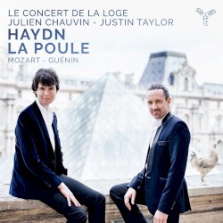 La Poule by Haydn ,   Mozart ,   Guénin ;   Le Concert de la Loge ,   Julien Chauvin ,   Justin Taylor