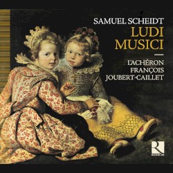 Ludi Musici by Samuel Scheidt ;   L’Achéron ,   François Joubert-Caillet