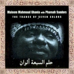 The Trance of Seven Colors by Maleem Mahmoud Ghania  with   Pharoah Sanders