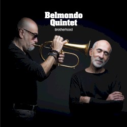 Brotherhood by Belmondo Quintet ,   Stéphane Belmondo  &   Lionel Belmondo  feat.   Éric Legnini ,   Sylvain Romano  &   Tony Rabeson