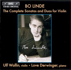 The Complete Sonatas and Duos for Violin by Bo Linde ;   Ulf Wallin ,   Love Derwinger