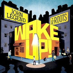 Wake Up! by John Legend  &   The Roots