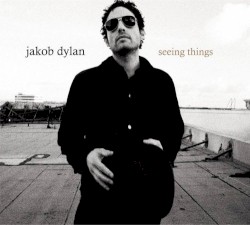 Seeing Things by Jakob Dylan