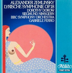 Lyrische Symphonie, op. 18 by Alexander Zemlinsky ;   Dorothy Dorow ,   Siegmund Nimsgern ,   BBC Symphony Orchestra ,   Gabriele Ferro
