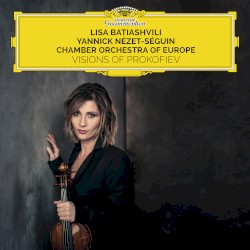 Visions of Prokofiev by Prokofiev ;   Lisa Batiashvili ,   Yannick Nézet‐Séguin ,   Chamber Orchestra of Europe