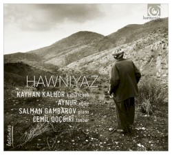 Hawniyaz by Kayhan Kalhor ,   Aynur ,   Salman Gambarov ,  Cemîl Qoçgirî