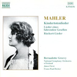 Kindertotenlieder / Lieder eines fahrenden Gesellen / Rückert-Lieder by Mahler ;   Bernadette Greevy ,   National Symphony Orchestra of Ireland ,   János Fürst