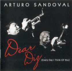 Dear Diz (Every Day I Think of You) by Arturo Sandoval