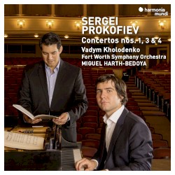 Concertos nos. 1, 3 & 4 by Sergei Prokofiev ;   Vadym Kholodenko ,   Fort Worth Symphony Orchestra ,   Miguel Harth-Bedoya