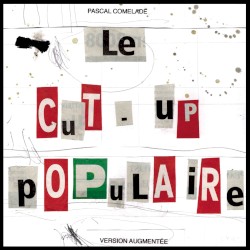 Le cut‐up populaire by Pascal Comelade
