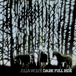 Dark Full Ride by Julia Wolfe