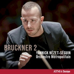 Bruckner 2 by Bruckner ;   Yannick Nézet‐Séguin ,   Orchestre Métropolitain
