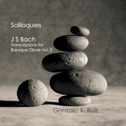 Soliloquies by J S Bach ;   Gonzalo X. Ruiz