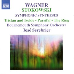 Symphonic Syntheses by Richard Wagner ,   Leopold Stokowski ;   José Serebrier ,   Bournemouth Symphony Orchestra