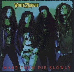 Make Them Die Slowly by White Zombie