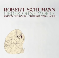 Lieder ohne Worte by Robert Schumann ;   Martin Stegner ,   Tomoko Takahashi