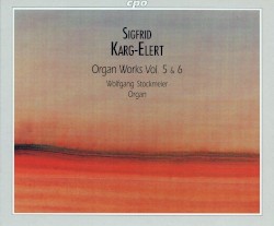 Organ Works, Vol. 5 & 6 by Sigfrid Karg-Elert ;   Wolfgang Stockmeier