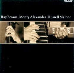 Ray Brown, Monty Alexander & Russell Malone by Ray Brown ,   Monty Alexander  &   Russell Malone