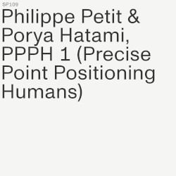 PPPH 1 (Precise Point Positioning Humans) by Philippe Petit  &   Porya Hatami
