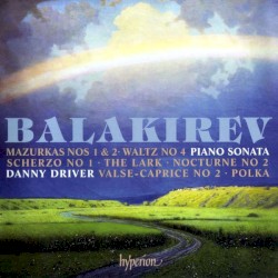 Piano Sonata & Other Works by Balakirev ;   Danny Driver