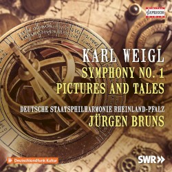 Symphony no. 1 / Pictures and Tales by Karl Weigl ;   Deutsche Staatsphilharmonie Rheinland‐Pfalz ,   Jürgen Bruns