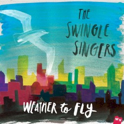 Weather to Fly by The Swingle Singers