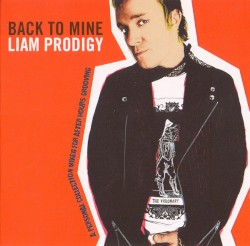 Back to Mine: Liam Prodigy by Liam Howlett