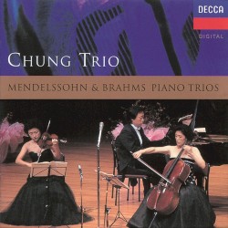 Piano Trios by Mendelssohn ,   Brahms ;   Chung Trio