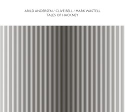 Tales of Hackney by Arild Andersen ,   Clive Bell ,   Mark Wastell