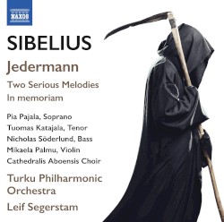 Jedermann / Two Serious Melodies / In memoriam by Sibelius ;   Pia Pajala ,   Tuomas Katajala ,   Nicholas Söderlund ,   Mikaela Palmu ,   Cathedralis Aboensis Choir ,   Turku Philharmonic Orchestra ,   Leif Segerstam