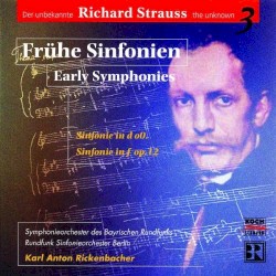 Frühe Sinfonien / Early Symphonies (Der unbekannte Richard Strauss the unknown Vol. 3) by Richard Strauss ;   Symphonieorchester des Bayerischen Rundfunks ,   Karl Anton Rickenbacher