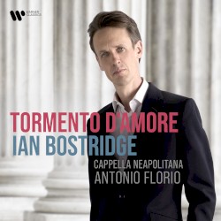 Tormento d’Amore by Ian Bostridge ,   Cappella Neapolitana ,   Antonio Florio