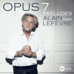 Opus 7: Préludes by Alain Lefèvre