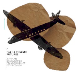 Past & Present Futures by Jeff Platz ,   Daniel Carter ,   Francois Grillot ,   Federico Ughi