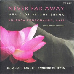 Never Far Away by Bright Sheng ;   Yolanda Kondonassis ,   Jahja Ling ,   San Diego Symphony Orchestra