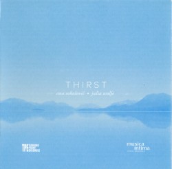 Thirst by Ana Sokolović ,   Julia Wolfe ;   Turning Point Ensemble ,   musica intima