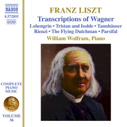 Complete Piano Music, Volume 36: Transcriptions of Wagner by Franz Liszt ;   William Wolfram